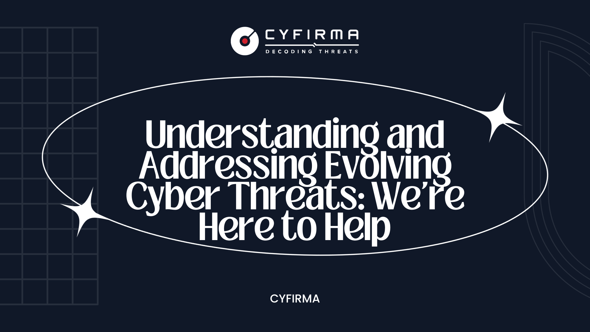 Understanding and Addressing Evolving Cyber Threats: We're Here to Help