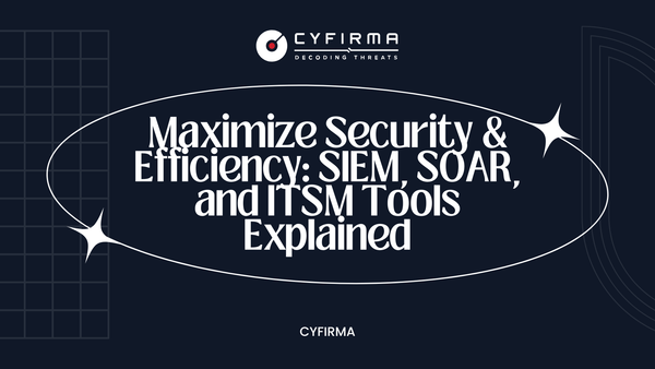 Maximize Security & Efficiency: SIEM, SOAR, and ITSM Tools Explained