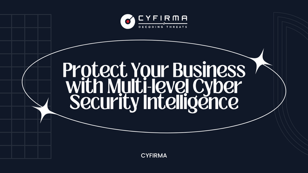 Protect Your Business with Multi-level Cyber Security Intelligence