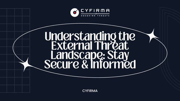 Understanding the External Threat Landscape: Stay Secure & Informed