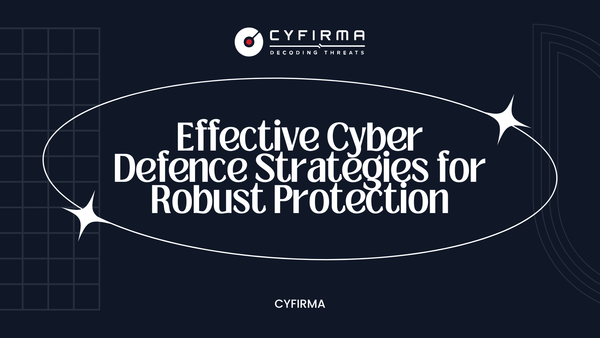 Effective Cyber Defence Strategies for Robust Protection