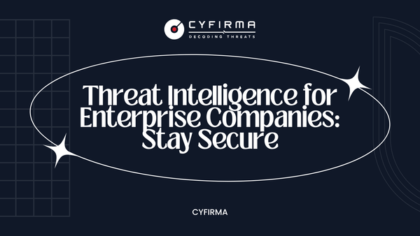 Threat Intelligence for Enterprise Companies: Stay Secure