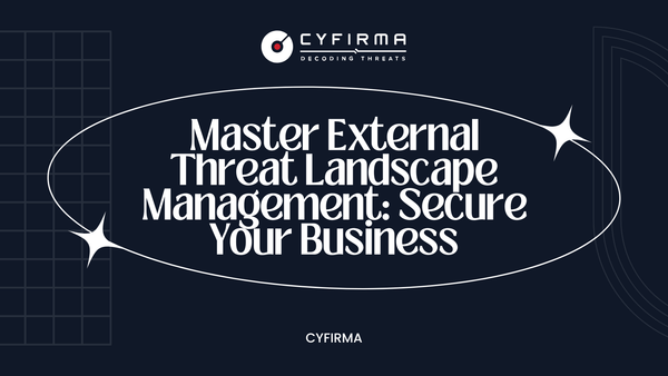 Master External Threat Landscape Management: Secure Your Business