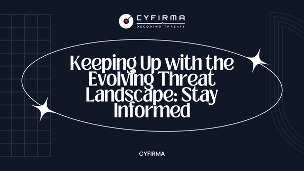 Keeping Up with the Evolving Threat Landscape: Stay Informed