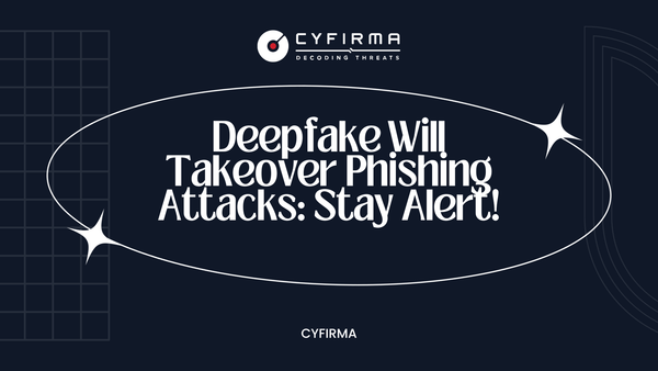 Deepfake Will Takeover Phishing Attacks: Stay Alert!