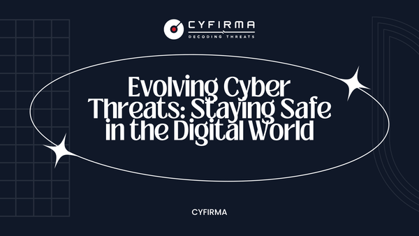Evolving Cyber Threats: Staying Safe in the Digital World