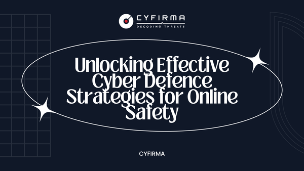 Unlocking Effective Cyber Defence Strategies for Online Safety