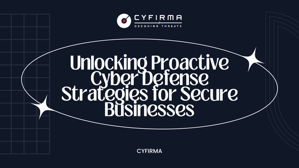 Unlocking Proactive Cyber Defense Strategies for Secure Businesses