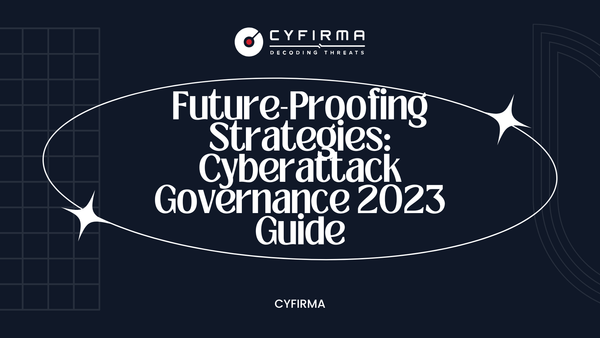 Future-Proofing Strategies: Cyberattack Governance 2023 Guide