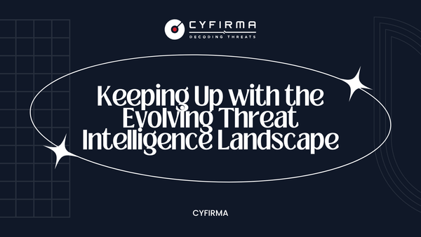 Keeping Up with the Evolving Threat Intelligence Landscape