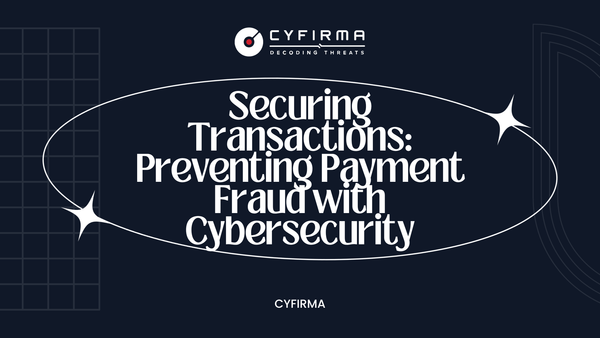 Securing Transactions: Preventing Payment Fraud with Cybersecurity