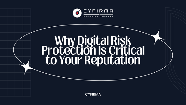 Why Digital Risk Protection Is Critical to Your Reputation