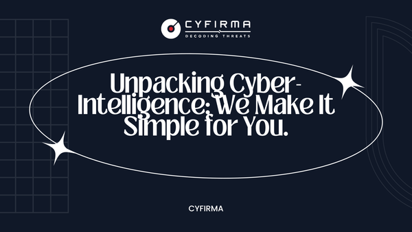 Unpacking Cyber-Intelligence: We Make It Simple for You.