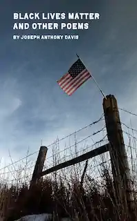 A barbed wire fence and American flag under a cloudy sky, with the title "Black Lives Matter and Other Poems" by Joseph Anthony Davis above.