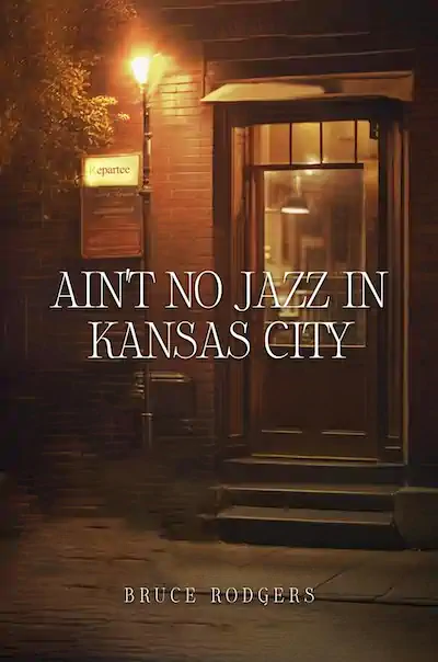 Cover image of Ain't No Jazz in Kansas City depicts a streetlamp lit doorway in a brick building. Three steps lead up to the door. The soft yellow lighting of the lamp gives the impression of warmth. The title of the book and the author's name are superimposed in white serif style text.