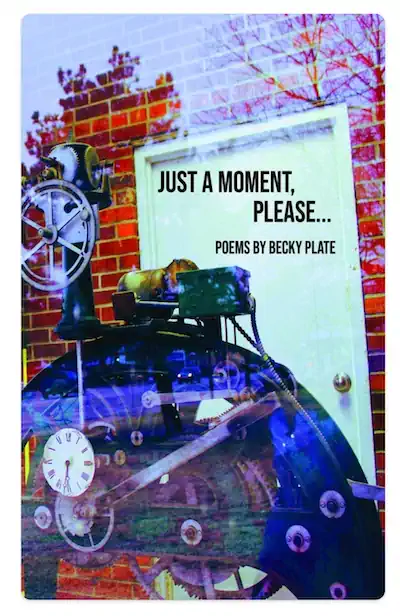 Book cover for "Just a Moment, Please... Poems by Becky Plate," a surreal collage of oversized clockwork gears over a brick wall and white door