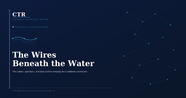 The Wires Beneath the Water: Understanding Caribbean Telecommunications Infrastructure
