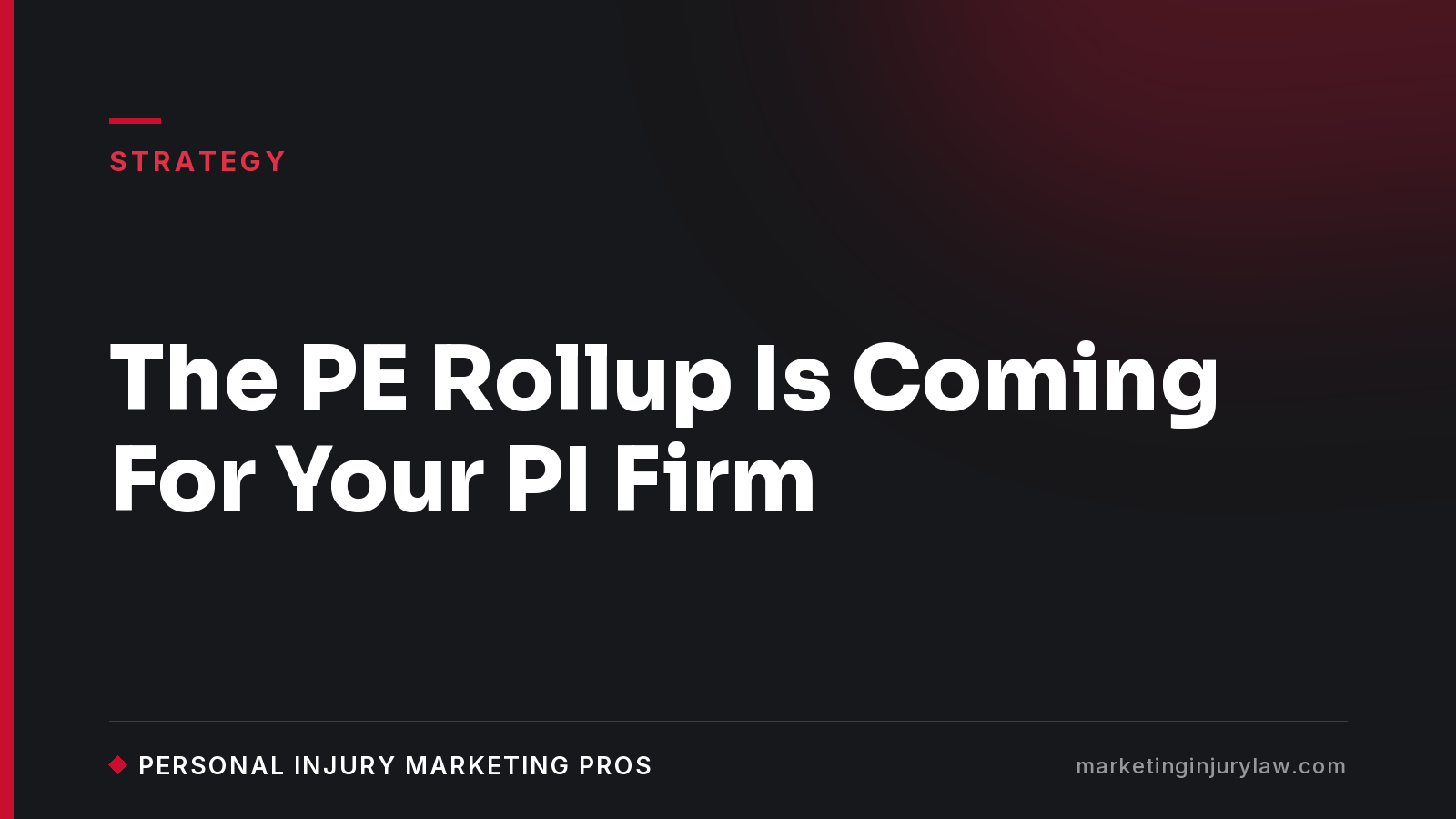 The PE Rollup Is Coming For Your PI Firm