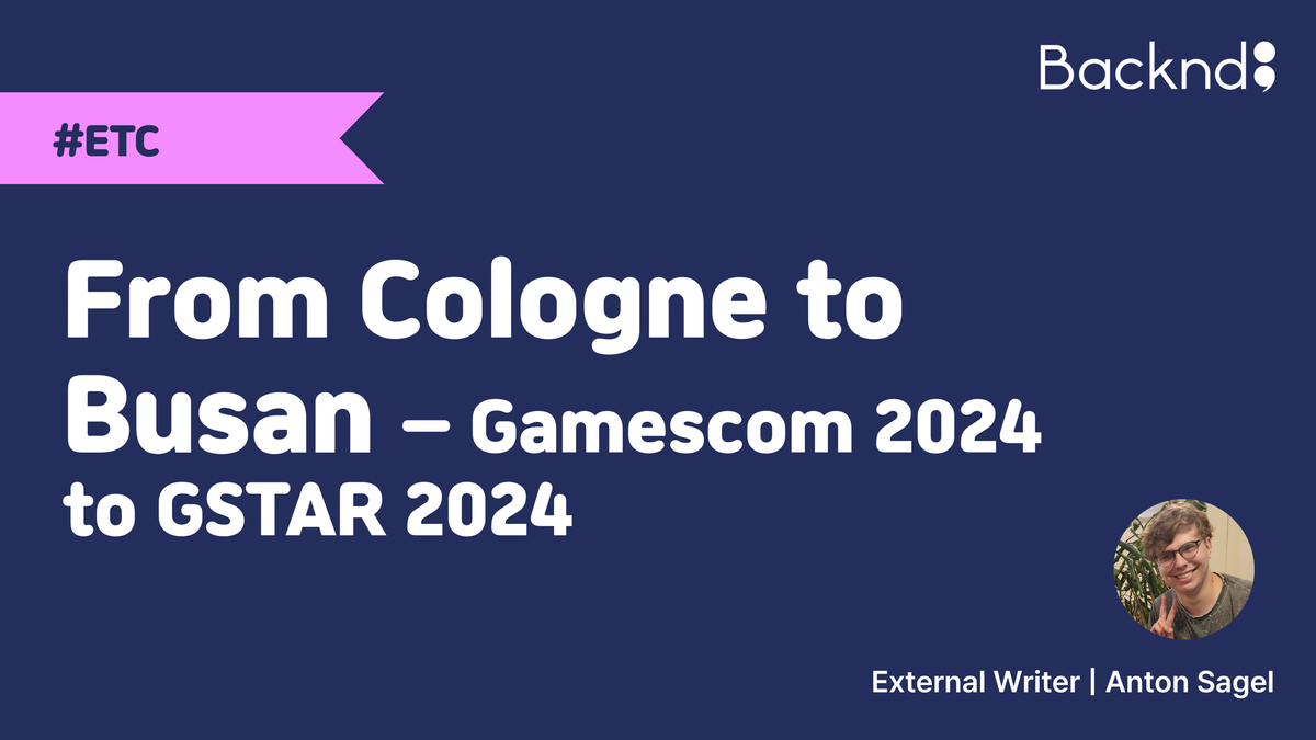 [External Essay] From Cologne to Busan – Gamescom 2024 to GSTAR 2024