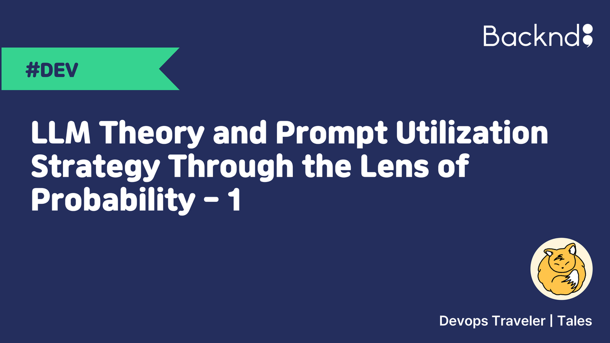 LLM Theory and Prompt Utilization Strategy Through the Lens of Probability - 1