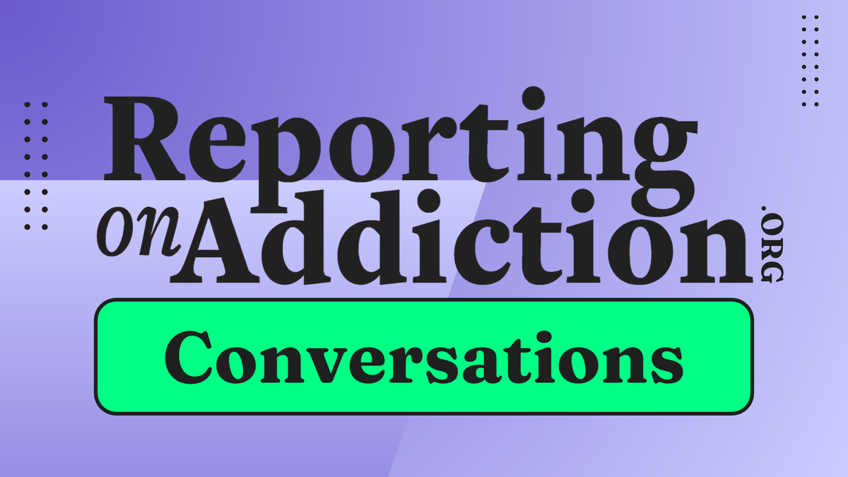 🎤📹Reporting on Addiction Conversations Series