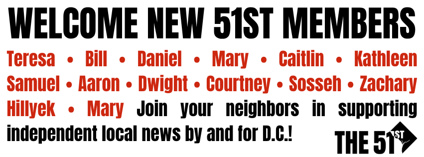 A list of names of new members of The 51st —&nbsp;and an invitation to join your neighbors in supporting independent news by and for D.C.!