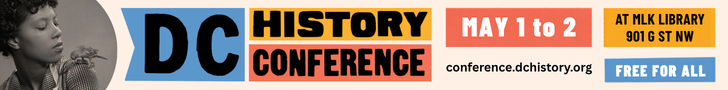Banner ad that says "DC History Conference; May 1 to 2; at MLK Library  901 G St NW; Free for all; and conference.dchistory.org"
