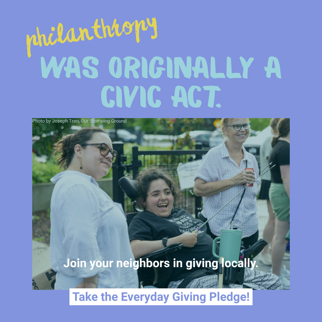 Advertising graphic that says "philantrhopy was originally a civic act; join your neighbors in giving locally; take the Everyday Giving Pledge"