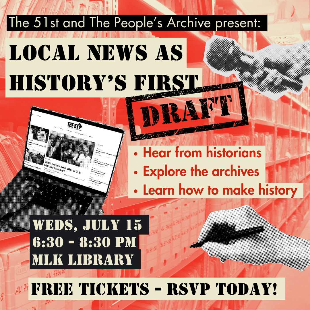 Advertising image that says: "The 51st and The People's Archive present "Local News as History's First Draft" Wed. July 15 6:30pm at MLK Library