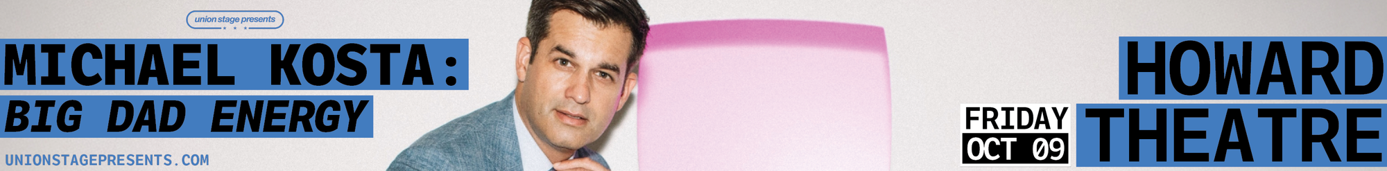 Advertisement image that says "Union Stage Presents Michael Kosta: Big Dad Energy" and "Friday Oct. 9 Howard Theatre"