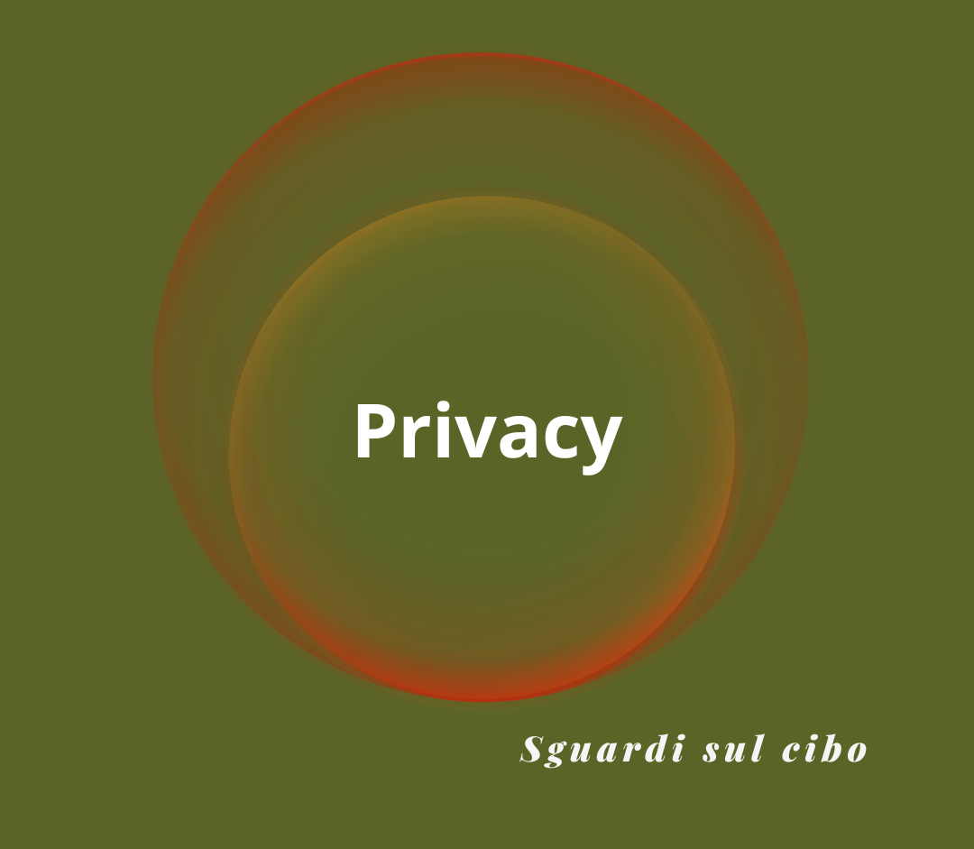Grafica con sfondo monocromatico e cerchi concentrici trasparenti; titolo bianco 'Privacy' e firma '@sguardisulcibo'.