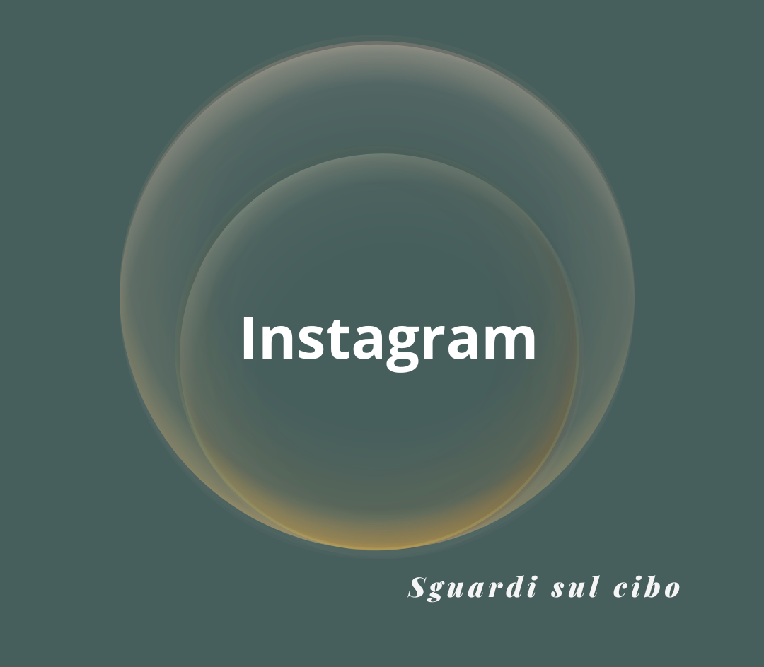 Grafica con sfondo monocromatico e cerchi concentrici trasparenti; titolo bianco 'Instagram' e firma '@sguardisulcibo'.
