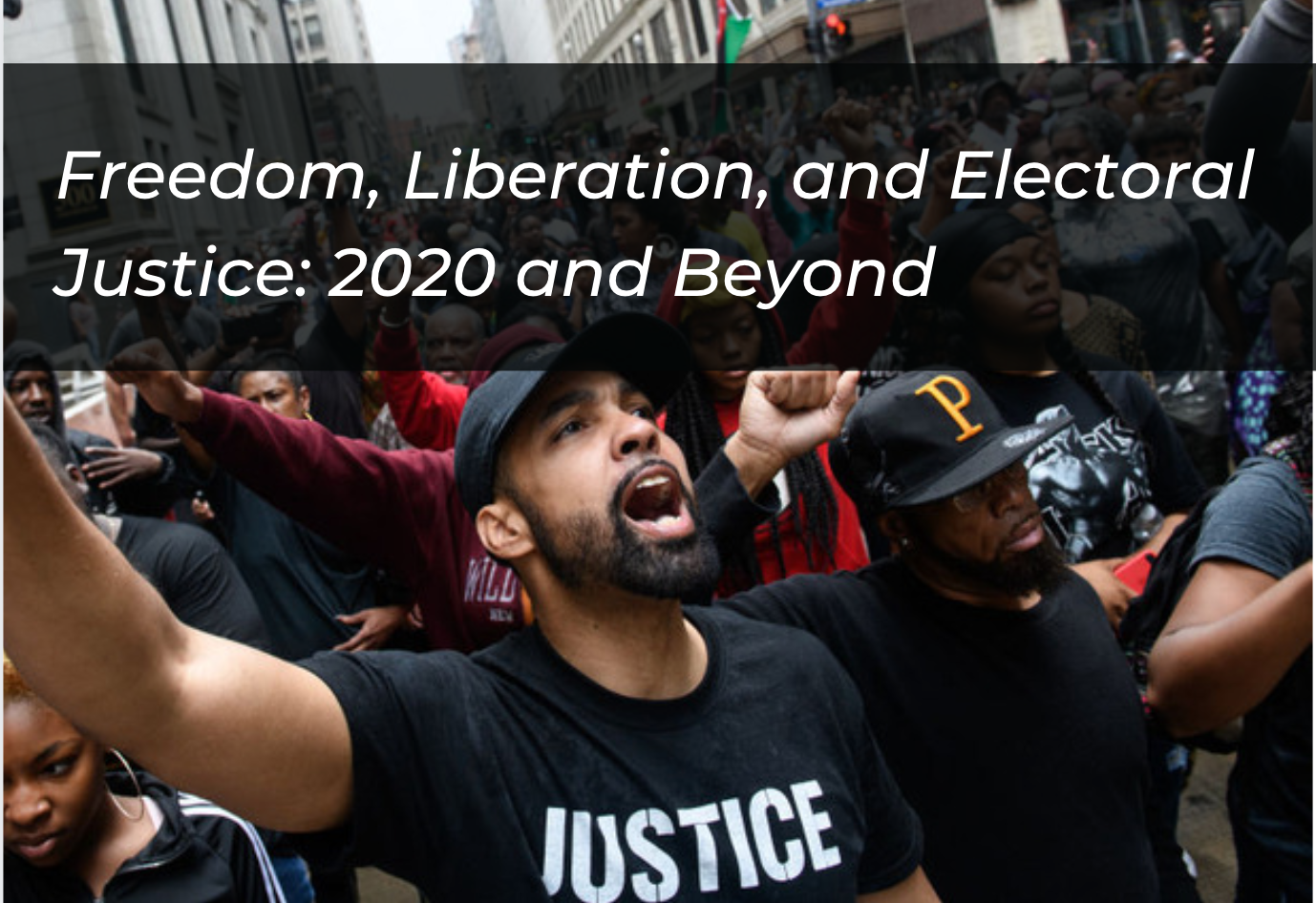 Freedom, Liberation, and Electoral Justice: 2020 and Beyond