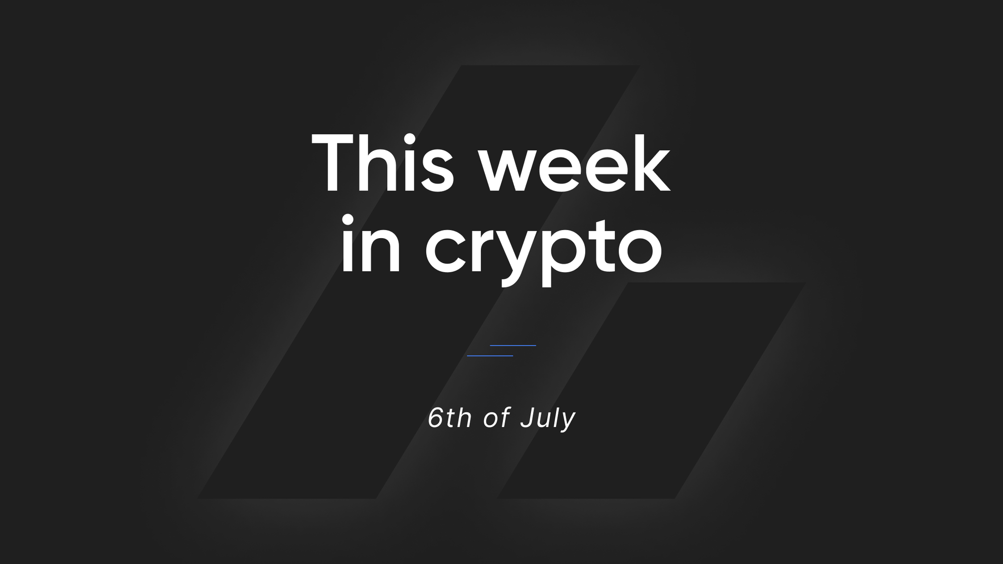 This Week in Crypto - 6th of July