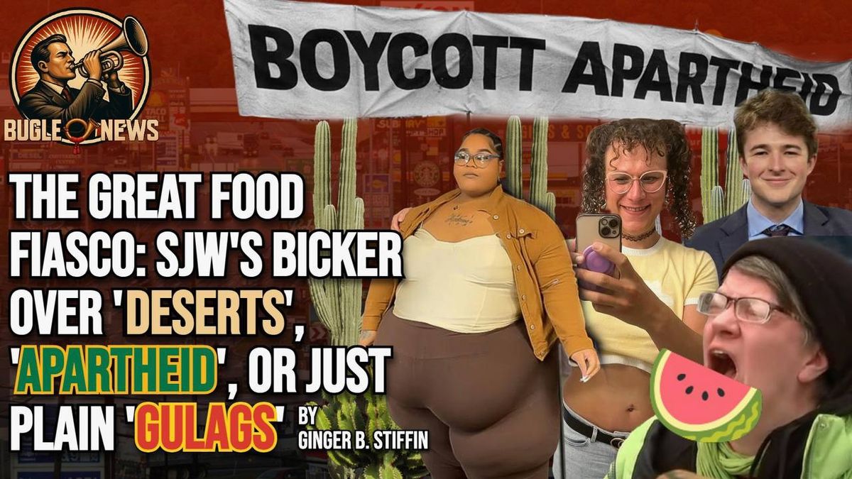The Great Food Fiasco: Social Justice Warriors Bicker Over “Deserts,” “Apartheid,” or Just Plain “Gulags”