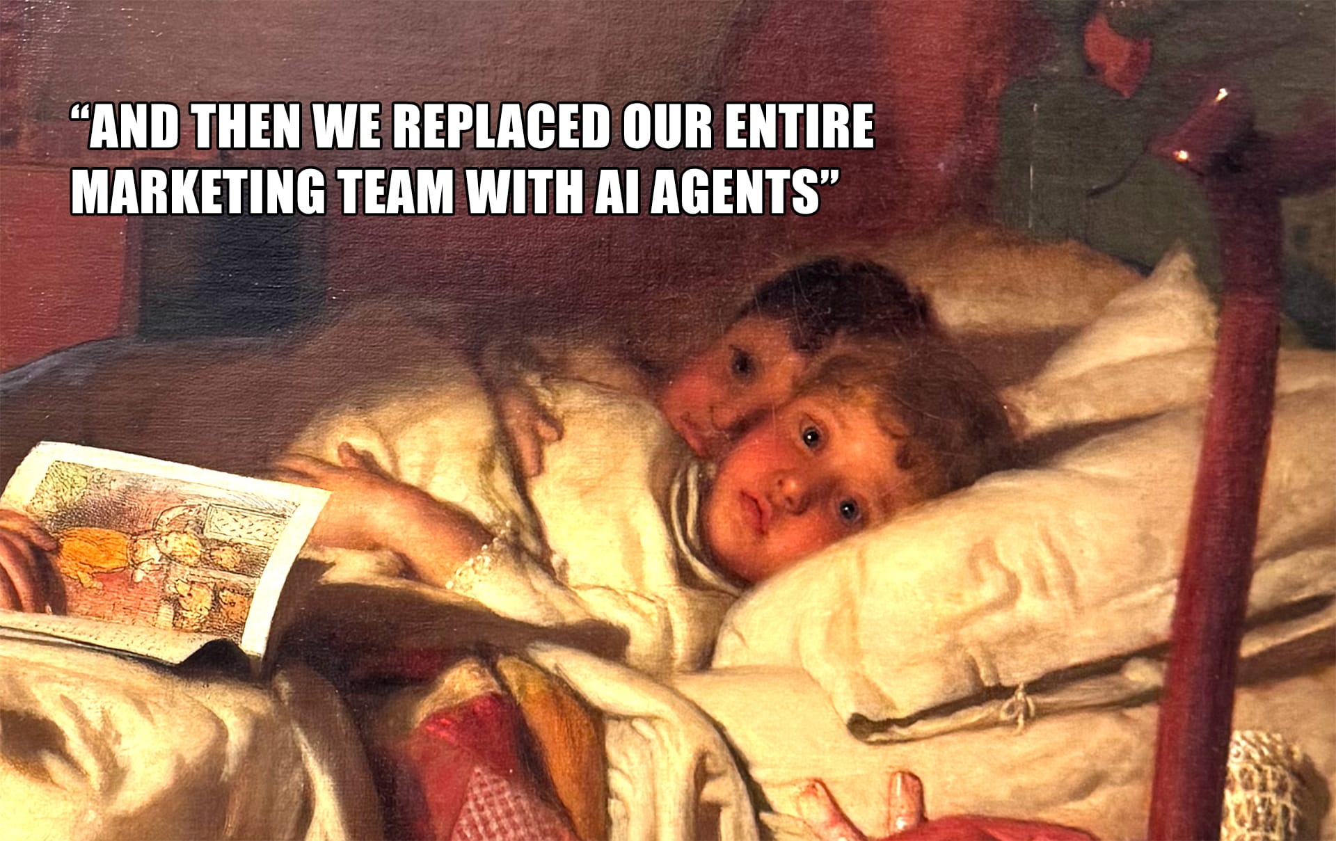Painting of two kids scared in bed while being read a story. Caption "then we replaced our entire marketing team with AI agents"