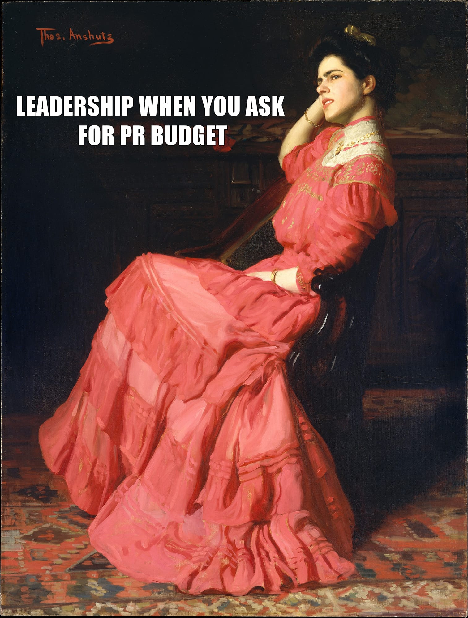 Painting of woman in chair looking disgusted, caption says "leadership when you ask for pr budget".