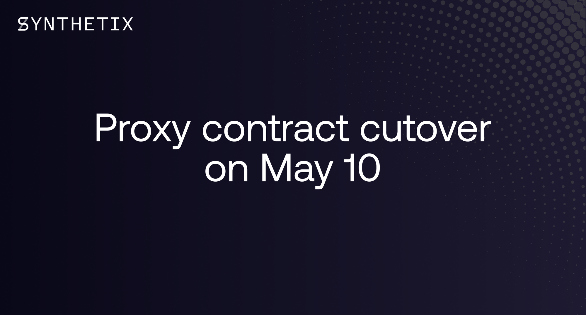 Proxy contract cutover on May 10