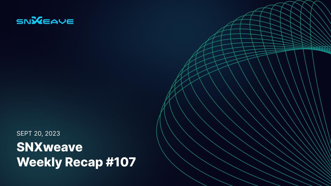 SNXweave Weekly Recap 107