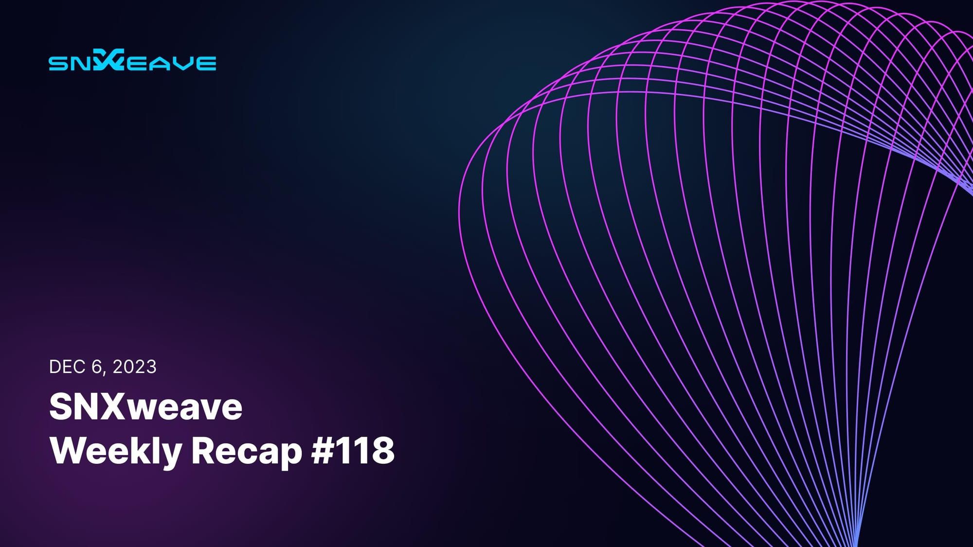 SNXweave Weekly Recap 118