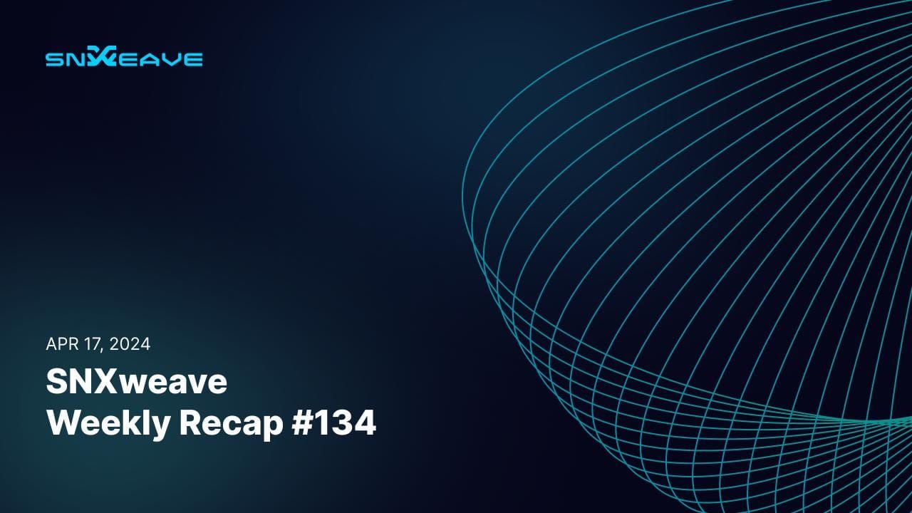 SNXweave Weekly Recap 134