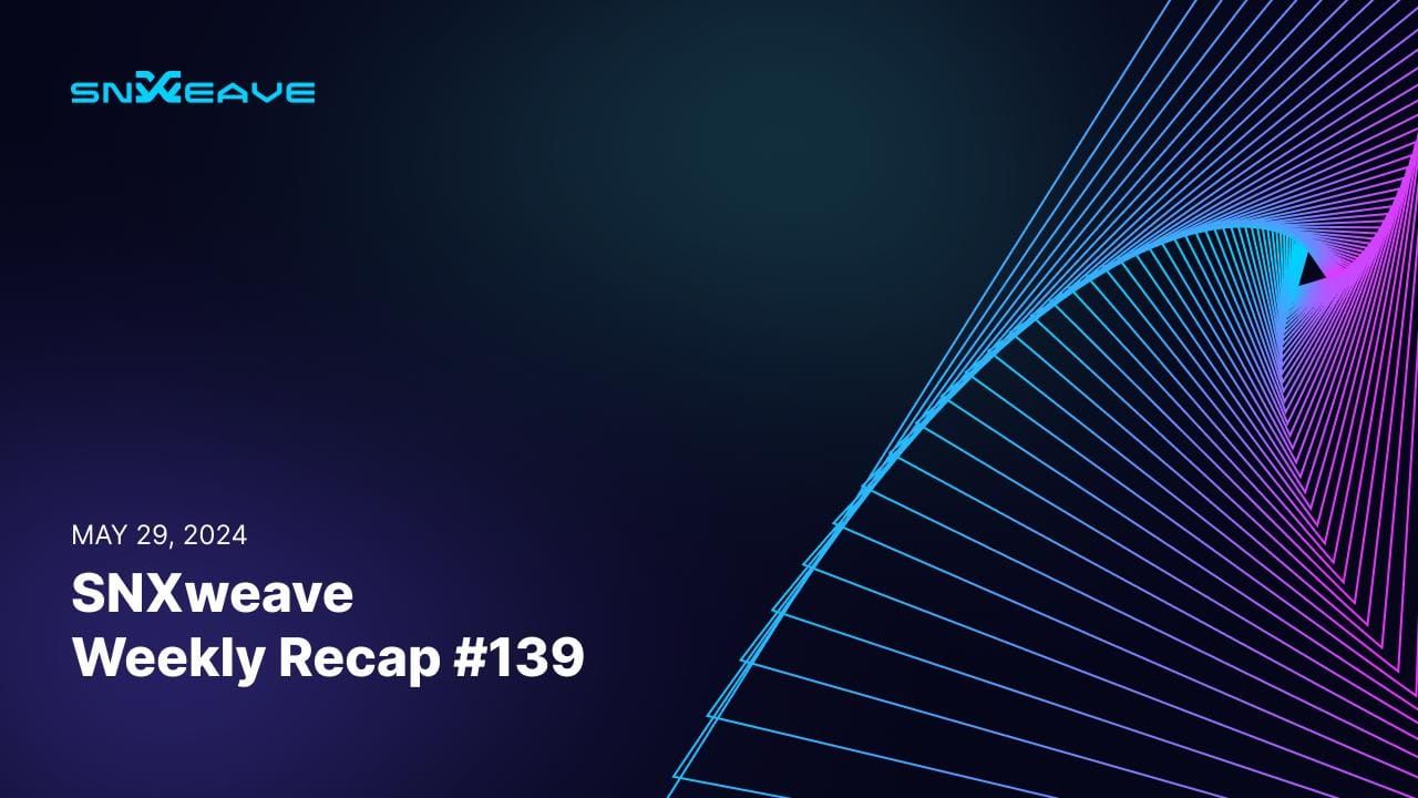 SNXweave Weekly Recap 139