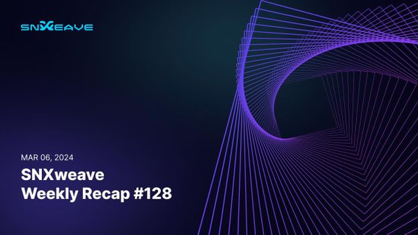 SNXweave Weekly Recap 128