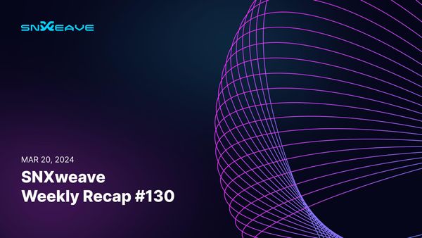 SNXweave Weekly Recap 130