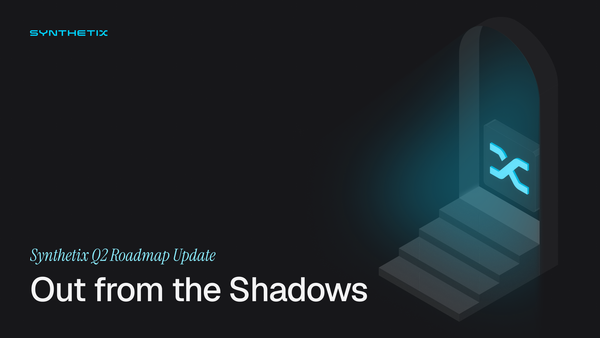 Out from the Shadows - Synthetix Q2 Roadmap Update