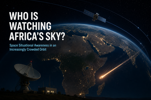 Why Africa Needs Its Own Space Situational Awareness (SSA) Capability
