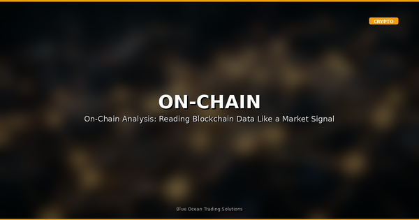 On-Chain Analysis: Reading Blockchain Data Like a Market Signal