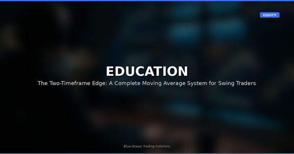 The Two-Timeframe Edge: A Complete Moving Average System for Swing Traders