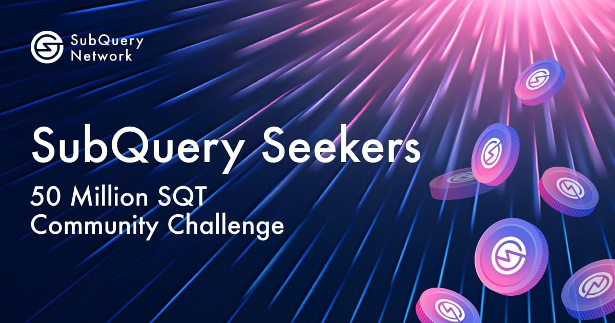 Introducing the SubQuery Seekers 50 Million SQT Community Challenge