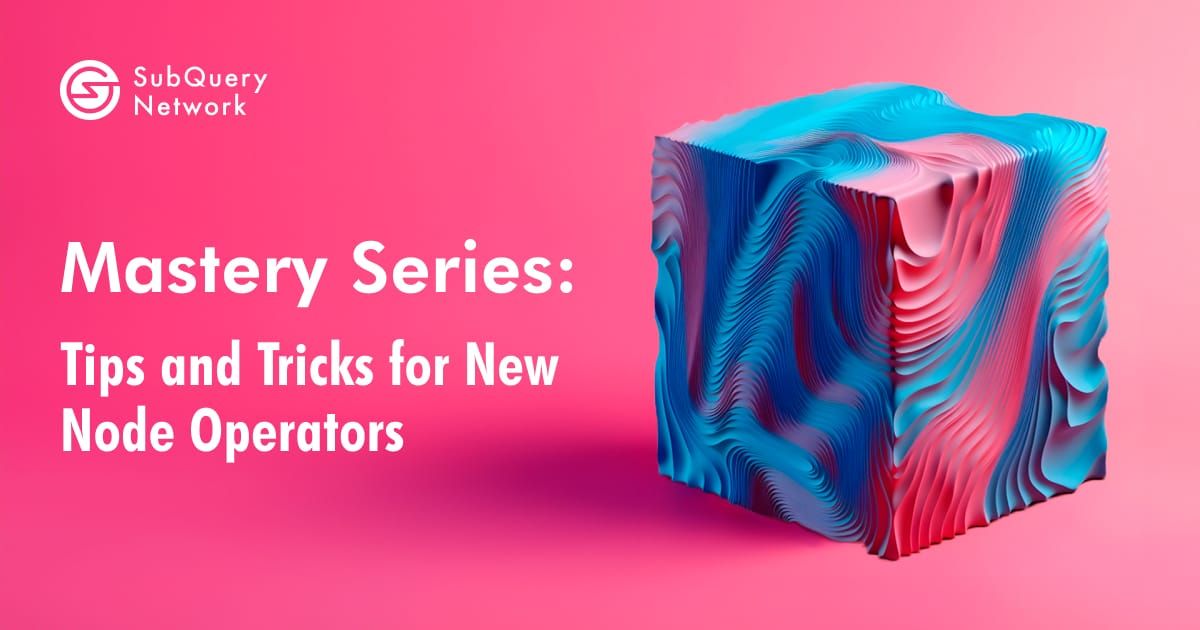 Mastery Series: Tips and Tricks for New Node Operators